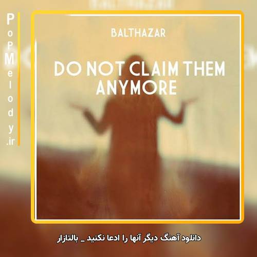 دانلود آهنگ بالتازار / Balthazar دیگر آنها را ادعا نکنید / Do Not Claim Them Anymore